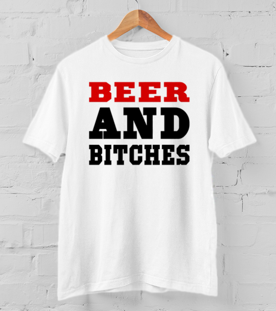Beer And Bitches T-Shirt