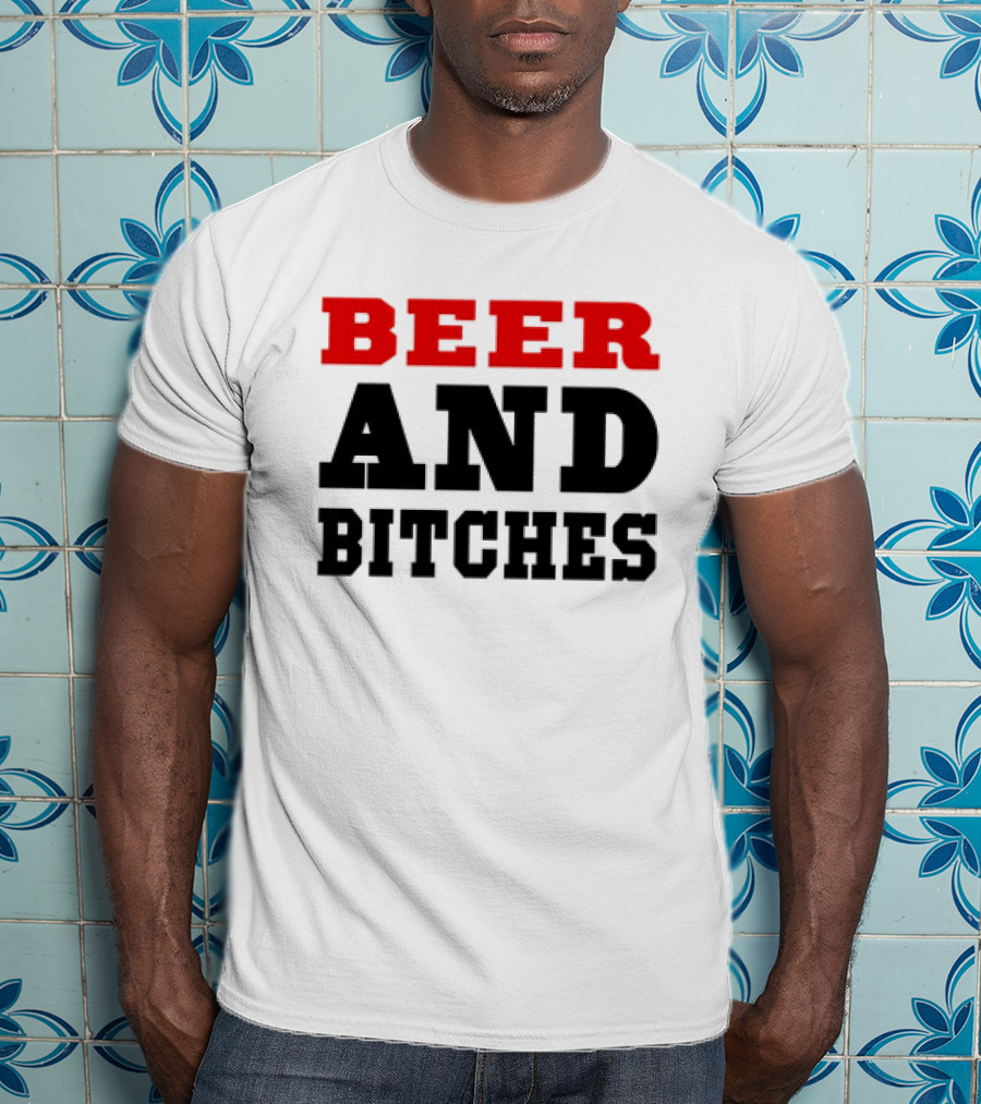 Beer And Bitches T-Shirt