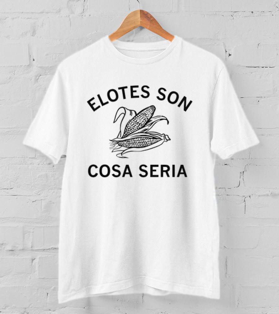 ELOTES SON COSA SERIA Corn T-Shirt