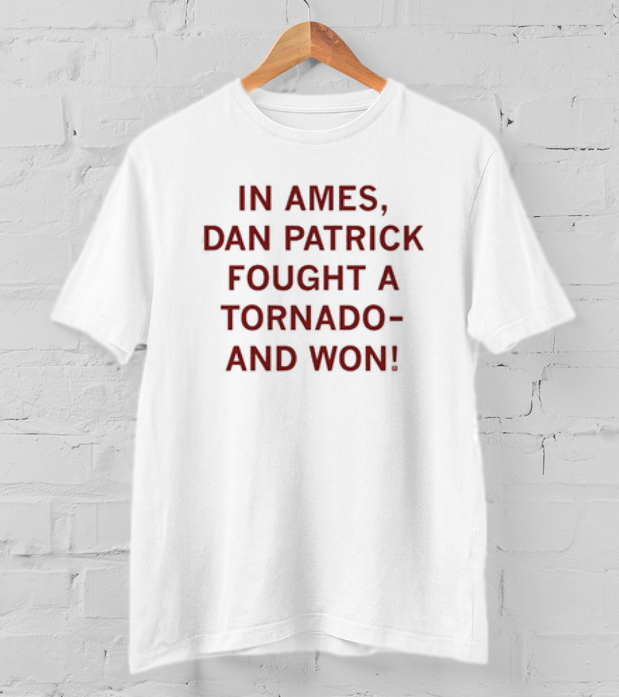 In Ames Dan Patrick Fought A Tornado And Won T-Shirt