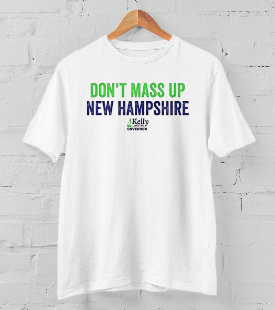 Kelly Ayotte Don’t Mass Up New Hampshire Governor T-Shirt