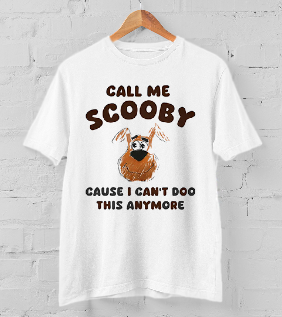 Call Me Scooby Cause I Can't Doo This Anymore T-Shirt