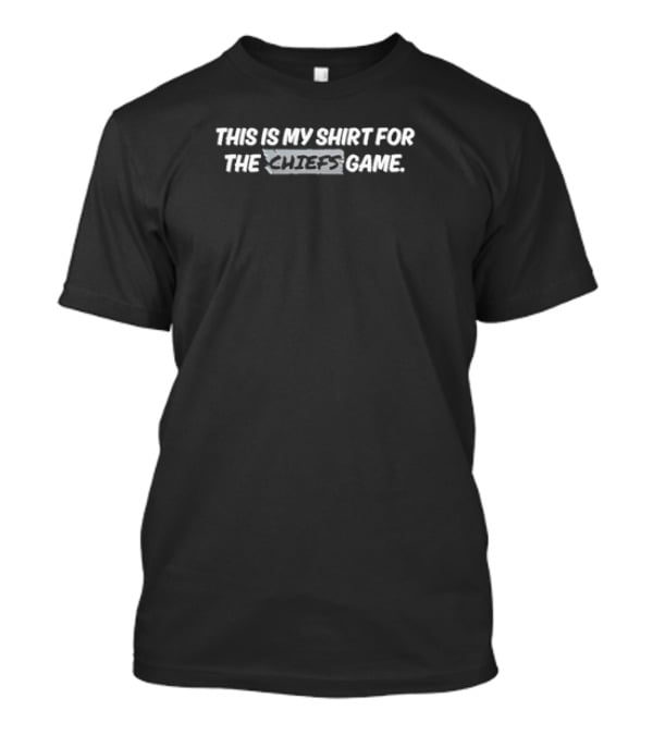 This Is My Shirt For The Kansas City Chiefs Game T-Shirt