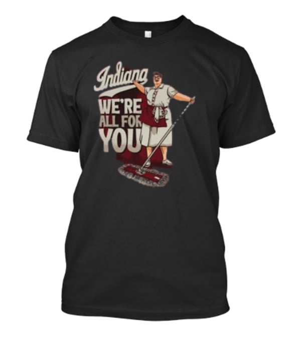 Indiana We're All For You Martha The Mop Lady T-Shirt