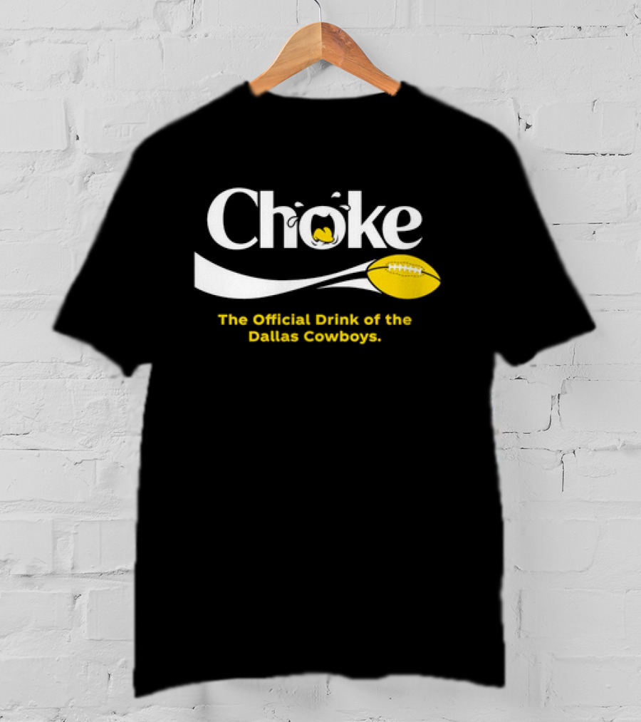 Choke The Official Drink Of The Dallas Cowboys Football T-Shirt