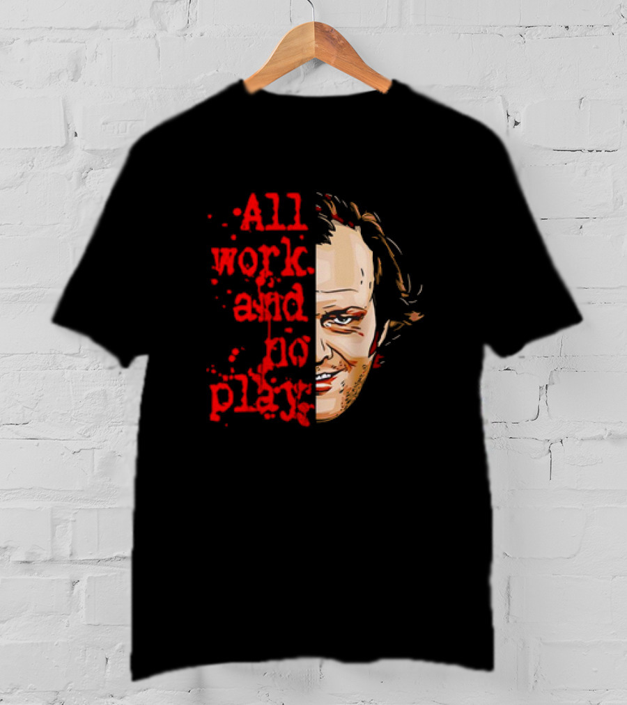The Shining Jack Torrance All Work And No Play T-Shirt