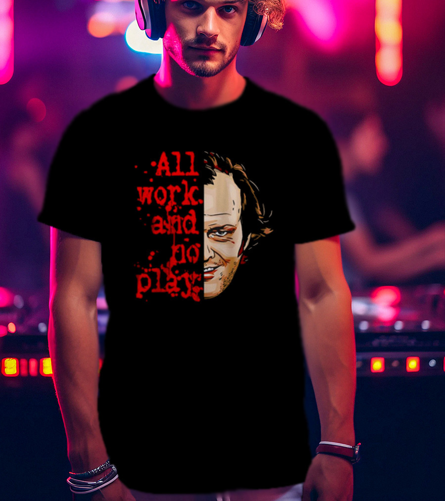 The Shining Jack Torrance All Work And No Play T-Shirt