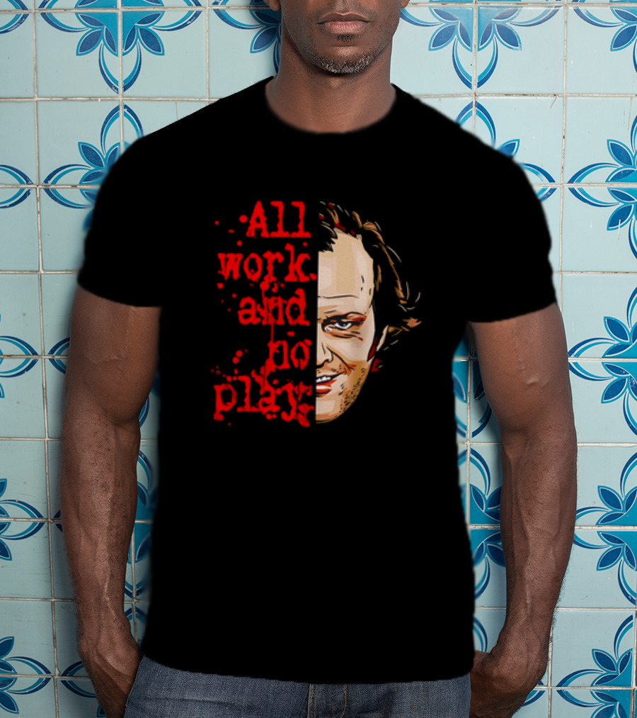 The Shining Jack Torrance All Work And No Play T-Shirt