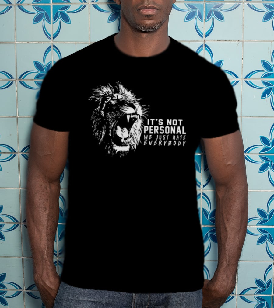 Lion It's Not Personal We Just Hate Everybody Rageful Roar T-Shirt