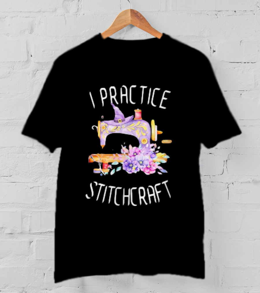 I Practice Stitchcraft Quilting Sewing Machine With Flowers And Witch Hat T-Shirt