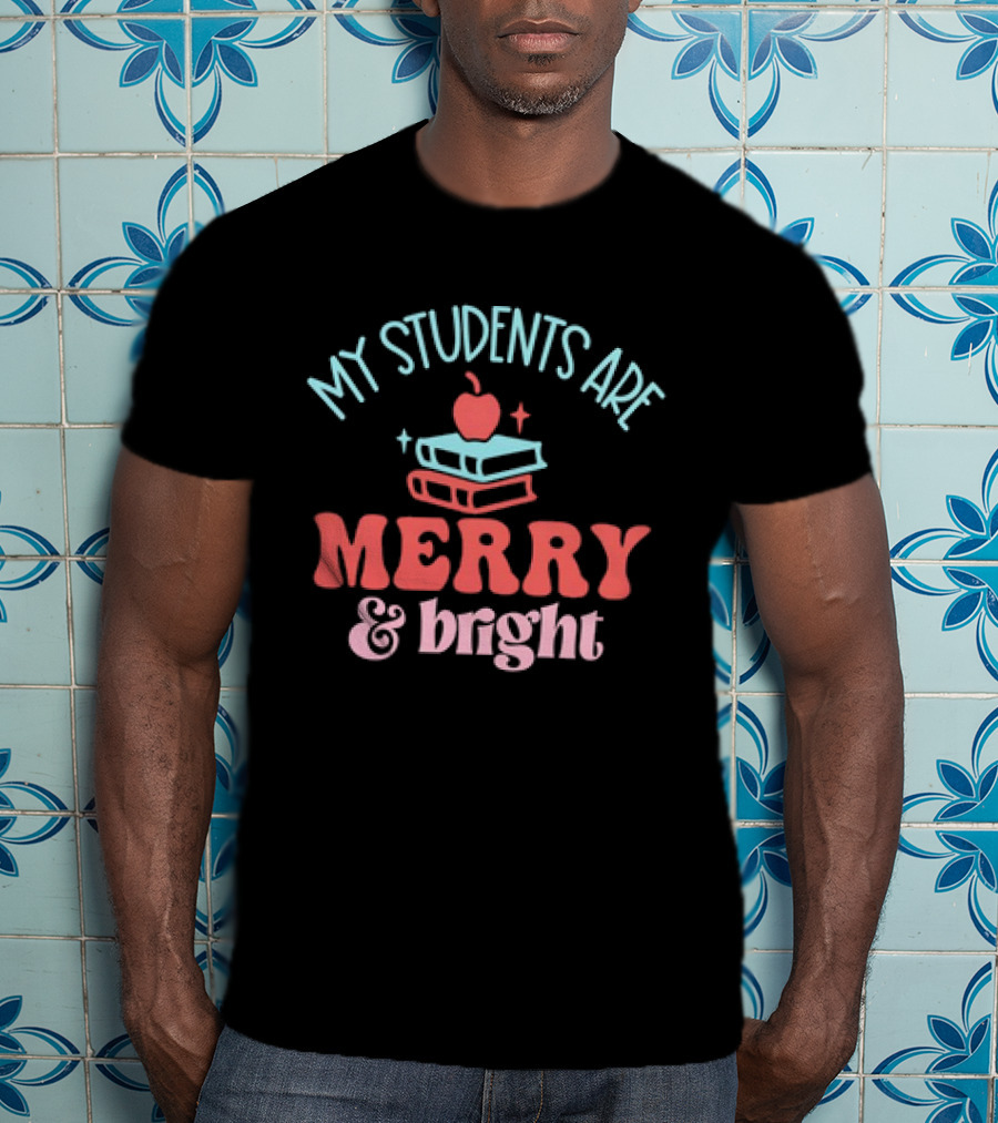 My Students Are Merry And Bright With Books And Apple T-Shirt