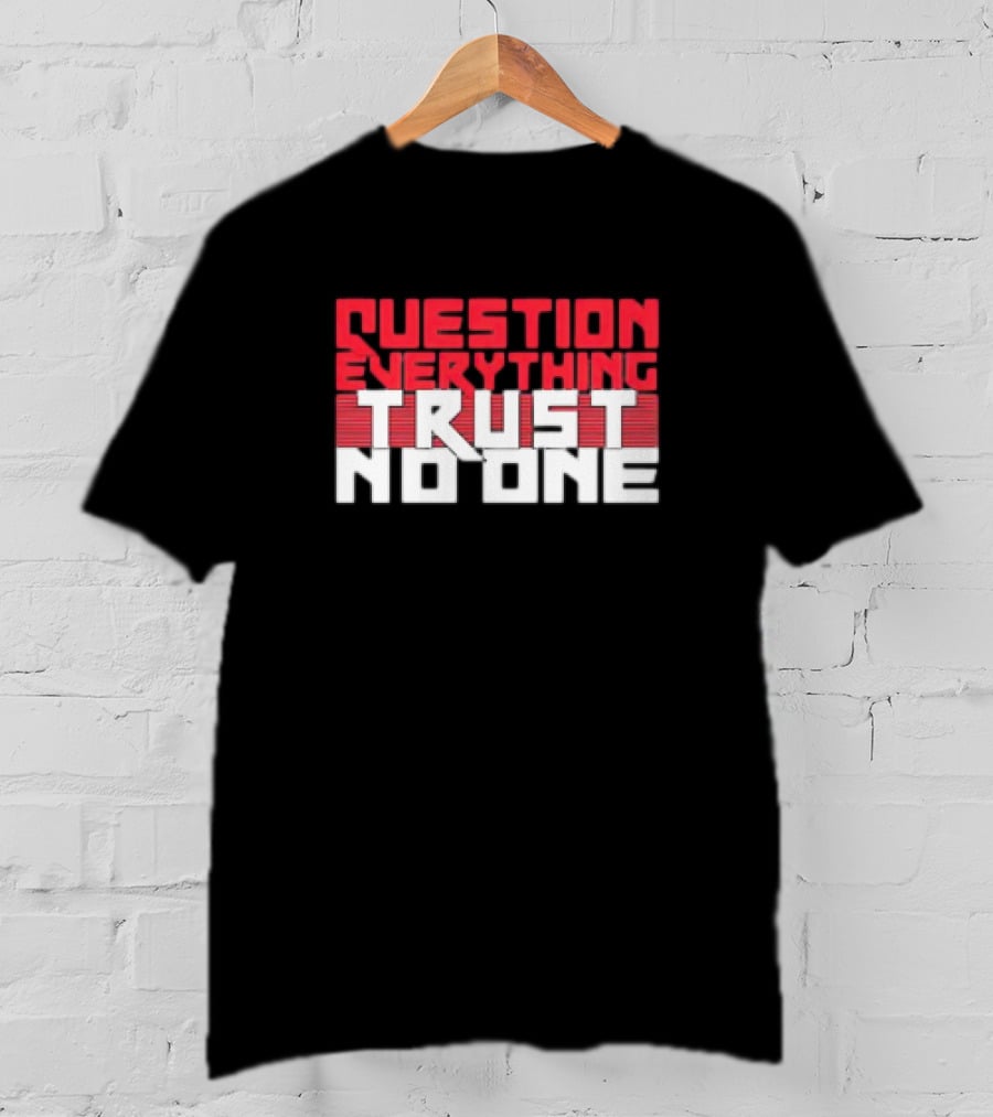 Question Everything Trust No One T-Shirt