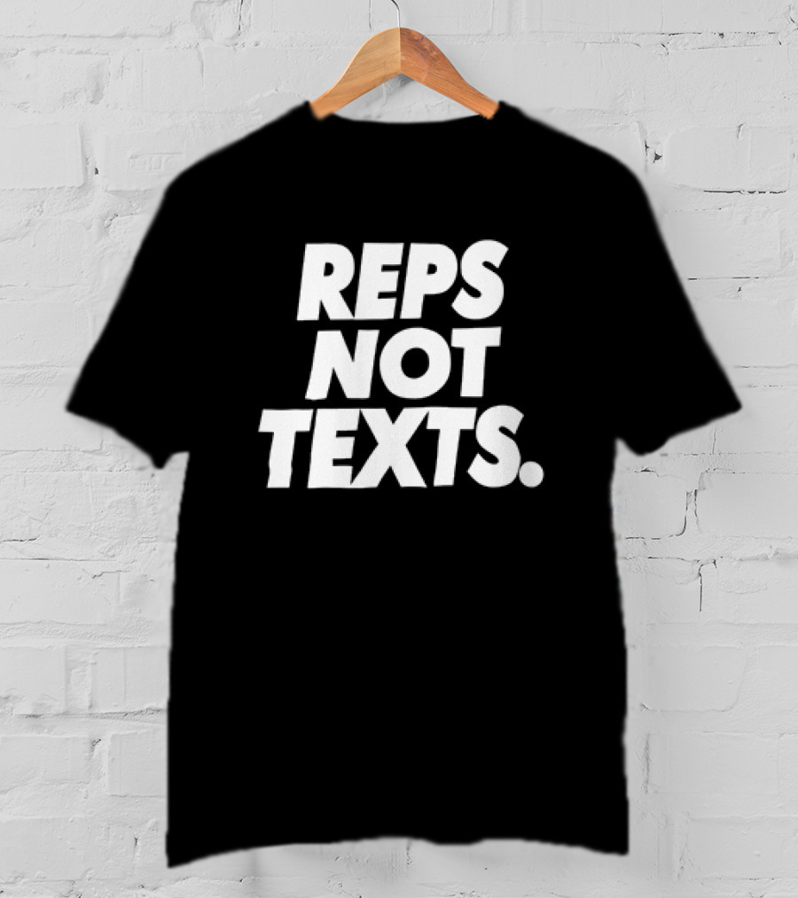 REPS NOT TEXTS Workout Motivation Fitness Priorities T-Shirt