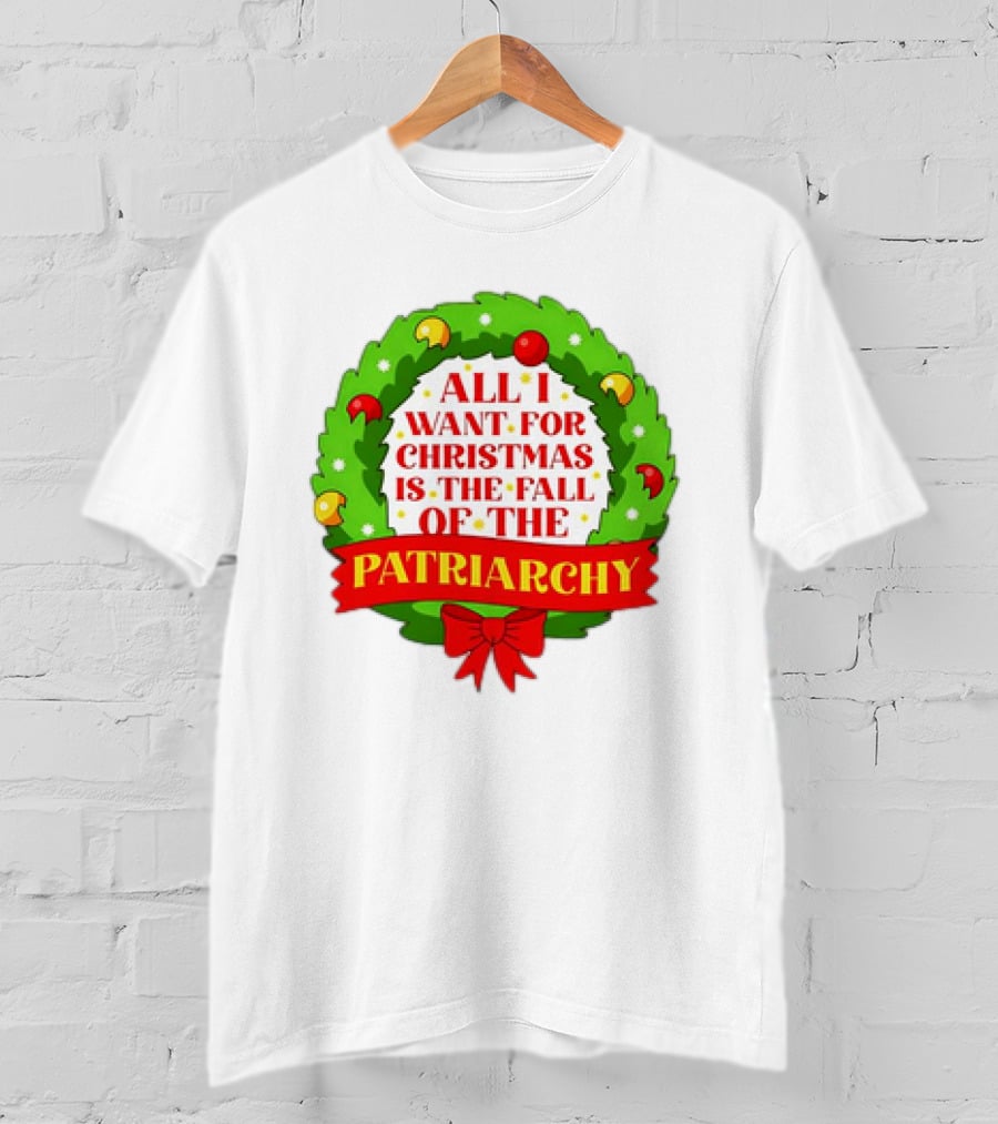 All I Want For Christmas Is The Fall Of The Patriarchy Holiday Wreath T-Shirt
