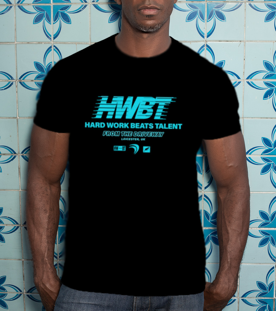 HWBT Hard Work Beats Talent From The Driveway Leicester UK T-Shirt