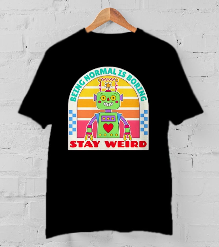 Stay Weird Being Normal Is Boring Retro Robot Rainbow T-Shirt