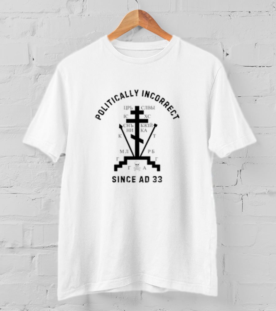 Politically Incorrect Eastern Orthodox Christian Cross Since AD 33 T-Shirt