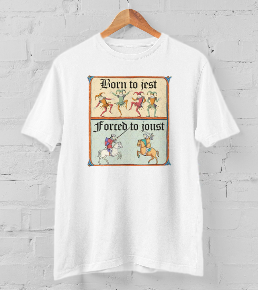 Born To Jest Forced To Joust Medieval Jesters And Knights T-Shirt