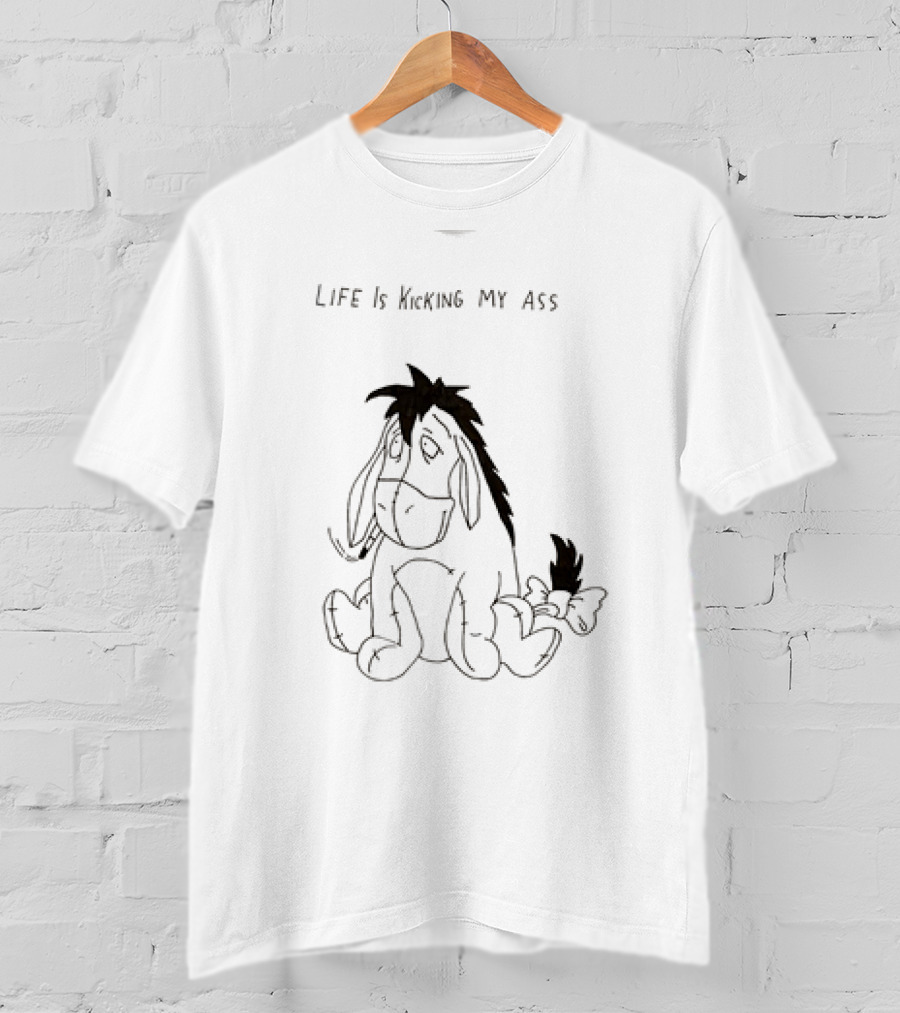 Life Is Kicking My Ass Eeyore T-Shirt