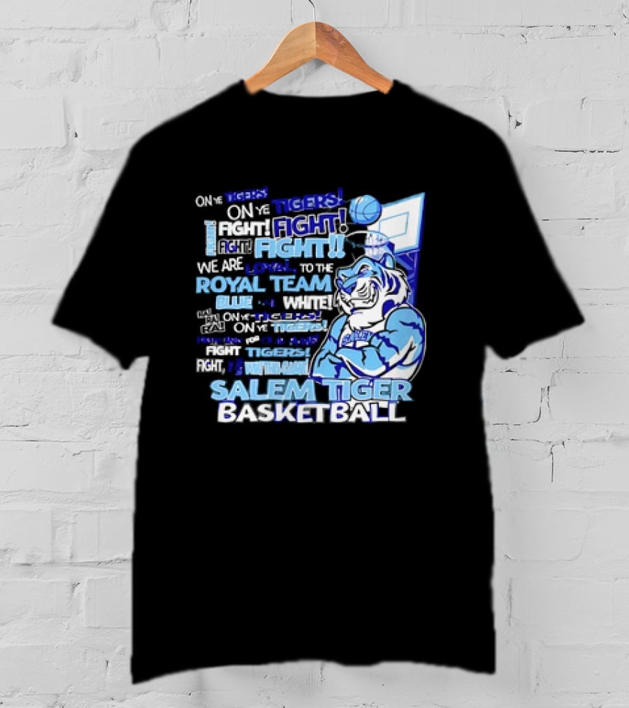 Salem Tiger Basketball Fight Loyal To The Royal Blue And White Team T-Shirt