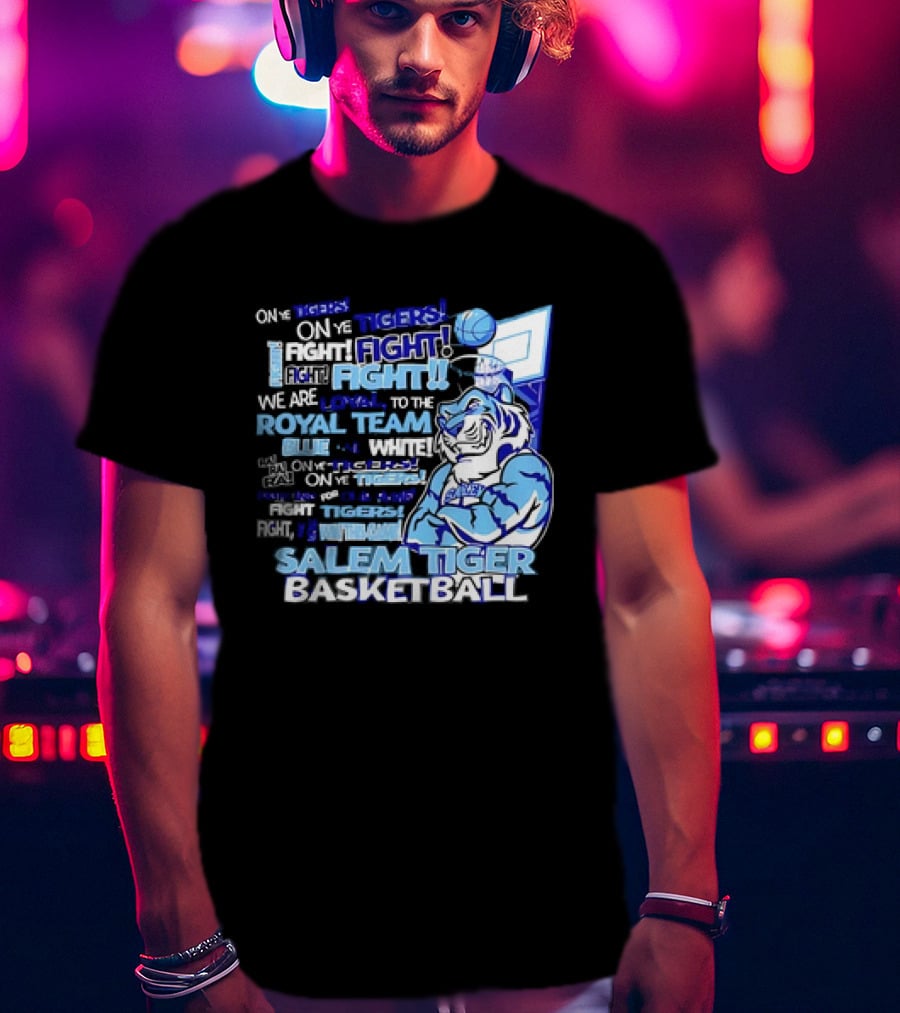 Salem Tiger Basketball Fight Loyal To The Royal Blue And White Team T-Shirt