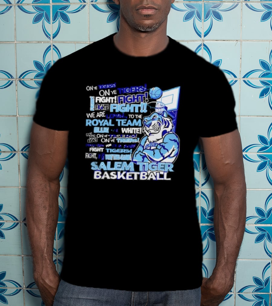 Salem Tiger Basketball Fight Loyal To The Royal Blue And White Team T-Shirt