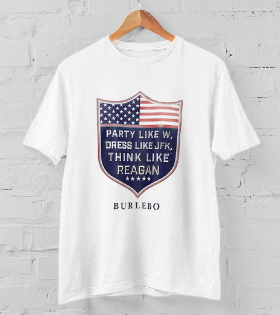 Party Like W Dress Like JFK Think Like Reagan Burlebo Shield With American Flag T-Shirt