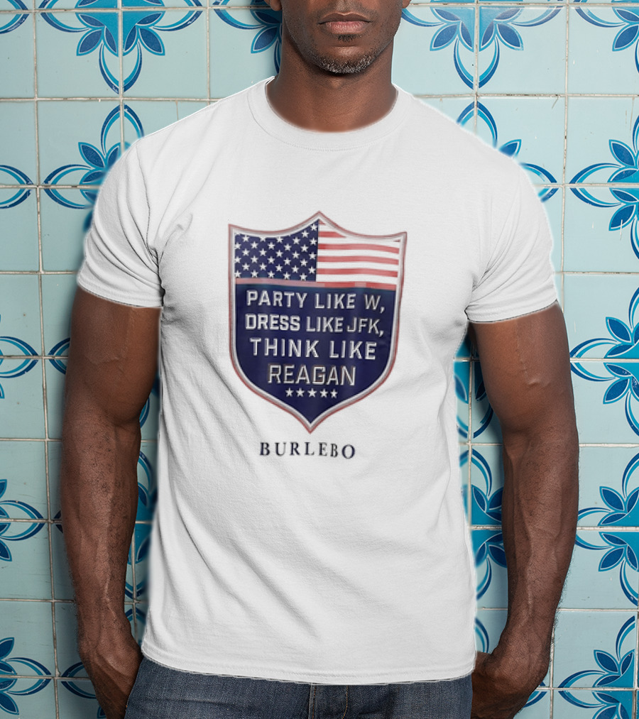 Party Like W Dress Like JFK Think Like Reagan Burlebo Shield With American Flag T-Shirt