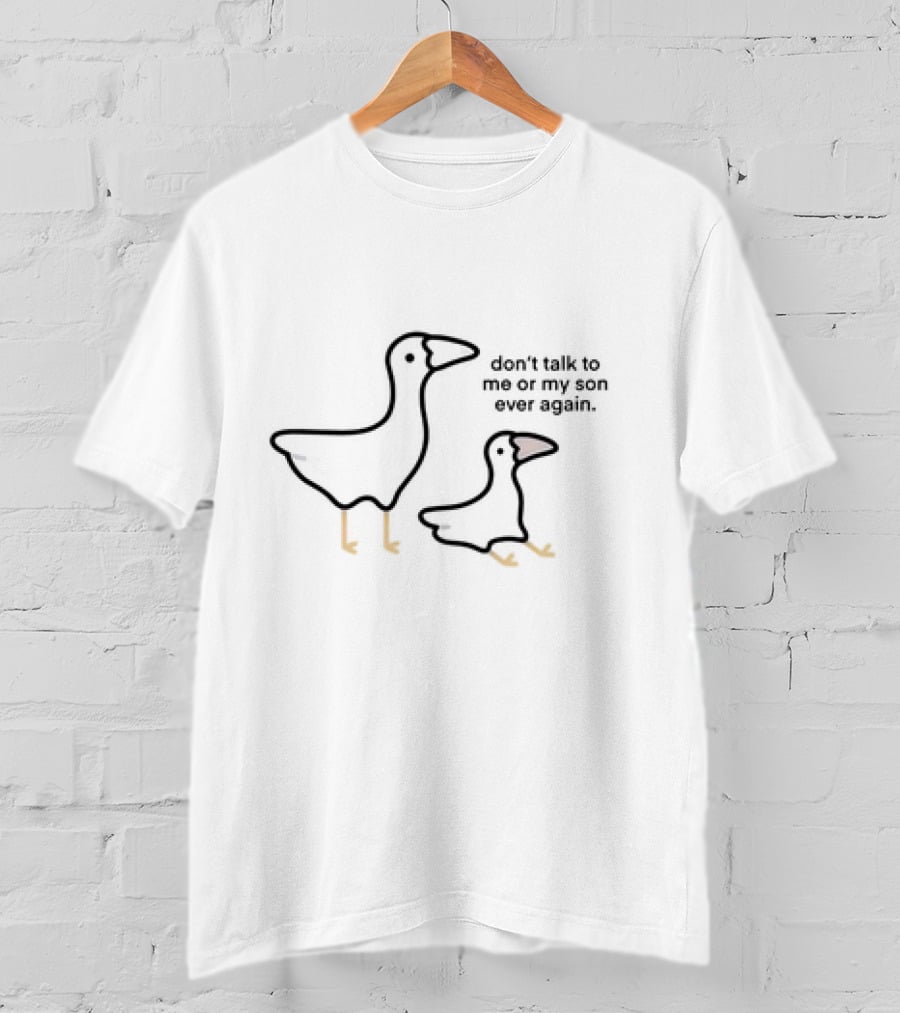 Don’t Talk To Me Or My Son Ever Again Goose Duo T-Shirt
