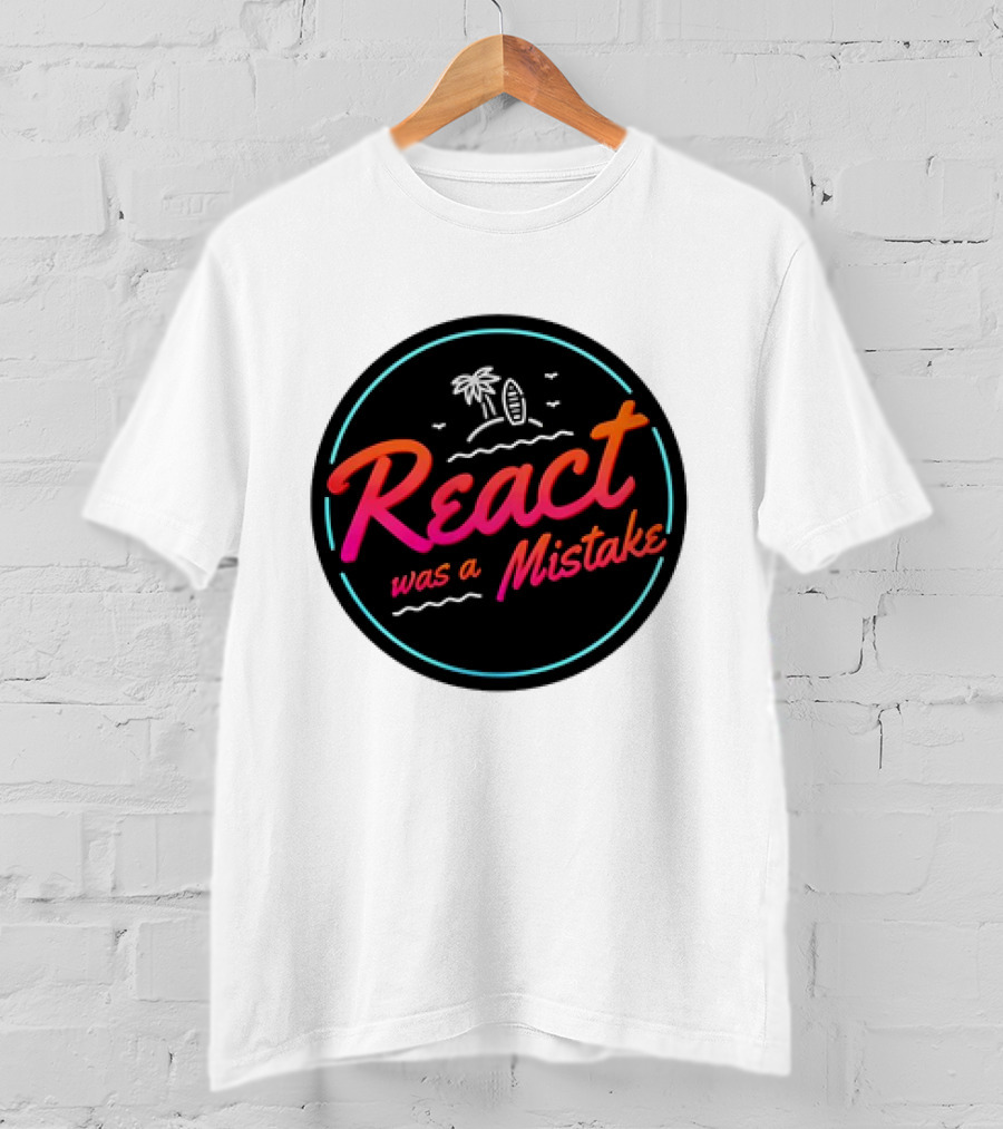React Was A Mistake Tropical Beach T-Shirt