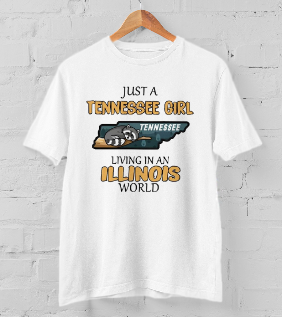 Just A Tennessee Girl Tennessee Living IN An Illinois World T-Shirt