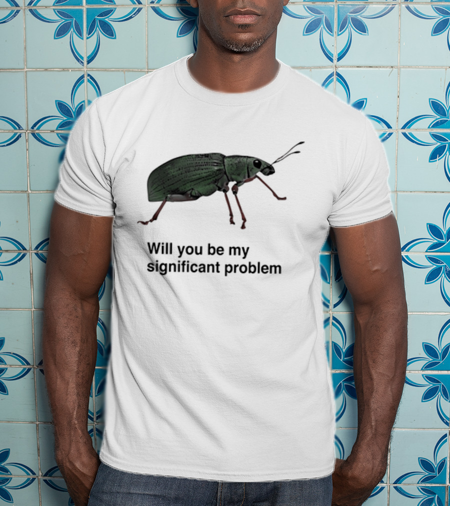 Will You Be My Significant Problem Cute Green Bug T-Shirt