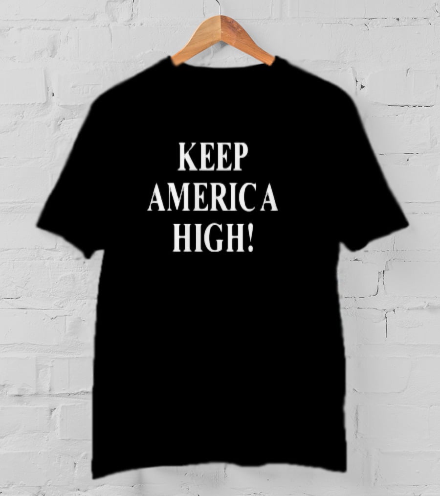 KEEP AMERICA HIGH T-Shirt