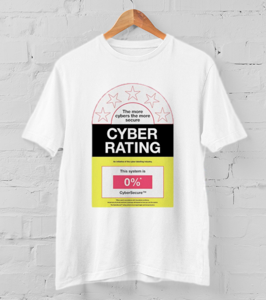 Cyber Rating This System Is 0% CyberSecure The More Cybers The More Secure T-Shirt