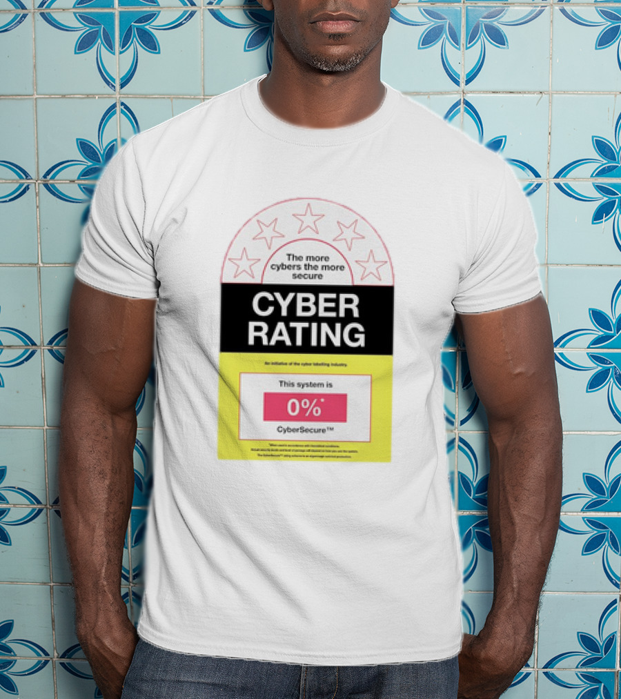 Cyber Rating This System Is 0% CyberSecure The More Cybers The More Secure T-Shirt