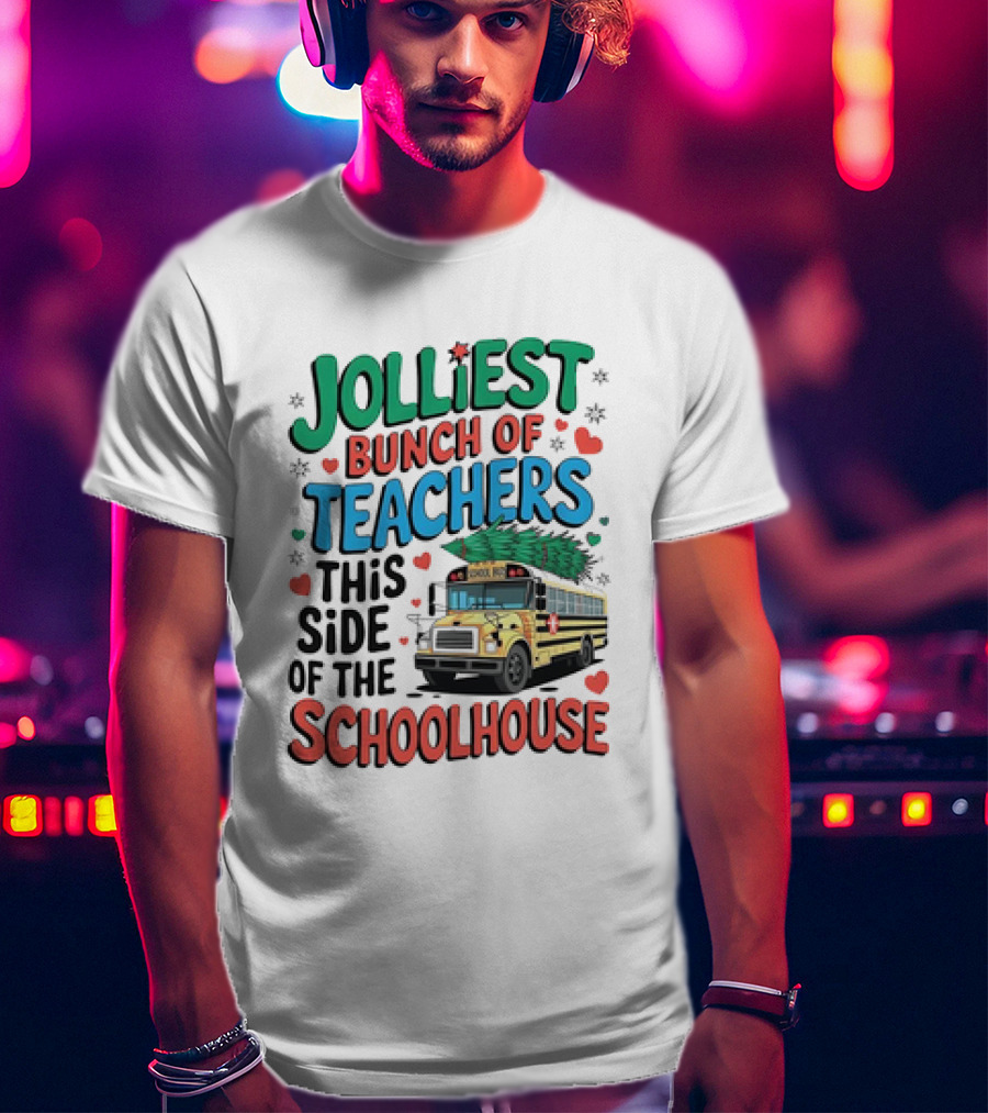Jolliest Bunch Of Teachers This Side Of The Schoolhouse T-Shirt