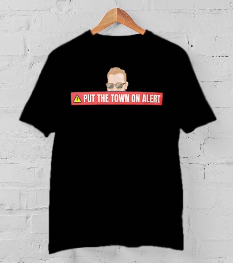 Put The Town On Alert Warning Sign With Sunglasses T-Shirt