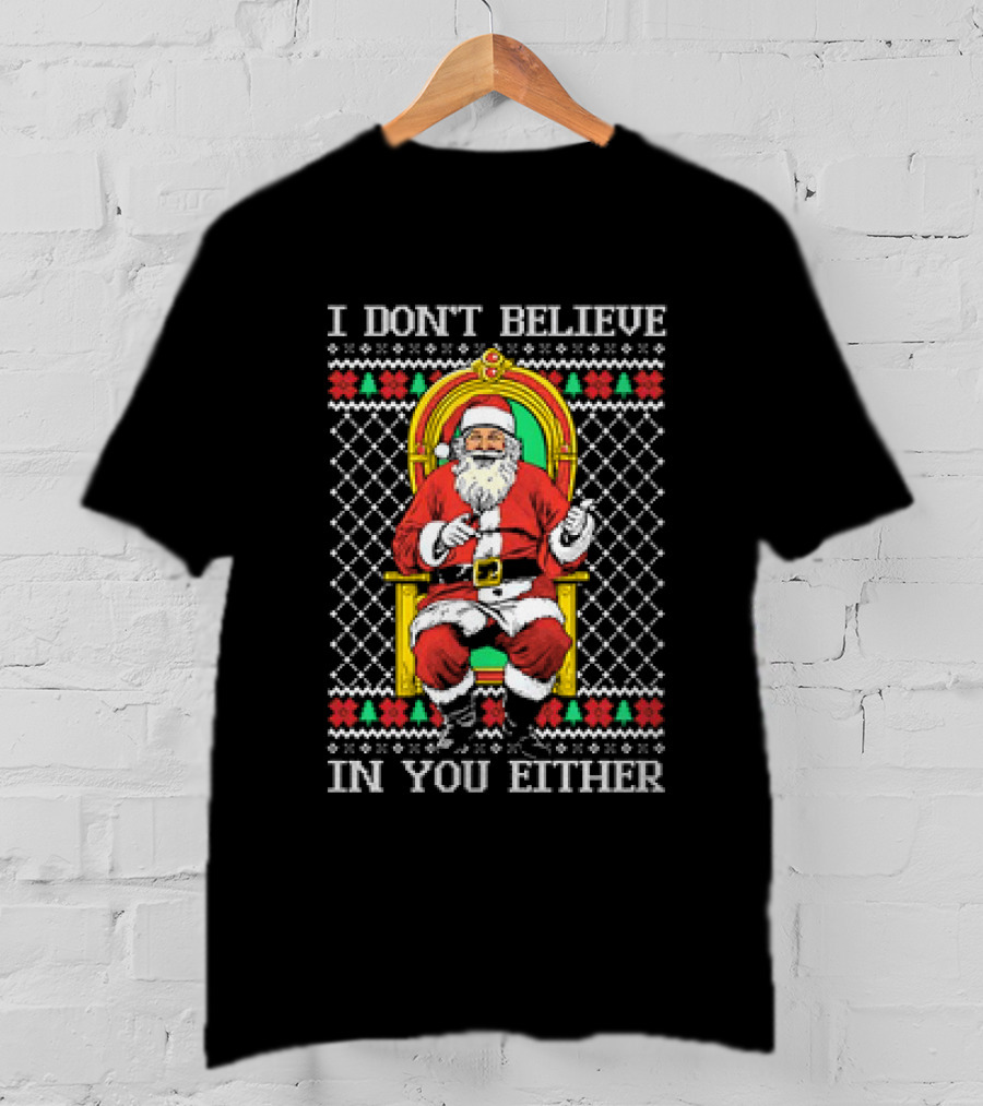 Santa Claus I Don’t Believe In You Either Christmas Humor Santa In Chair T-Shirt