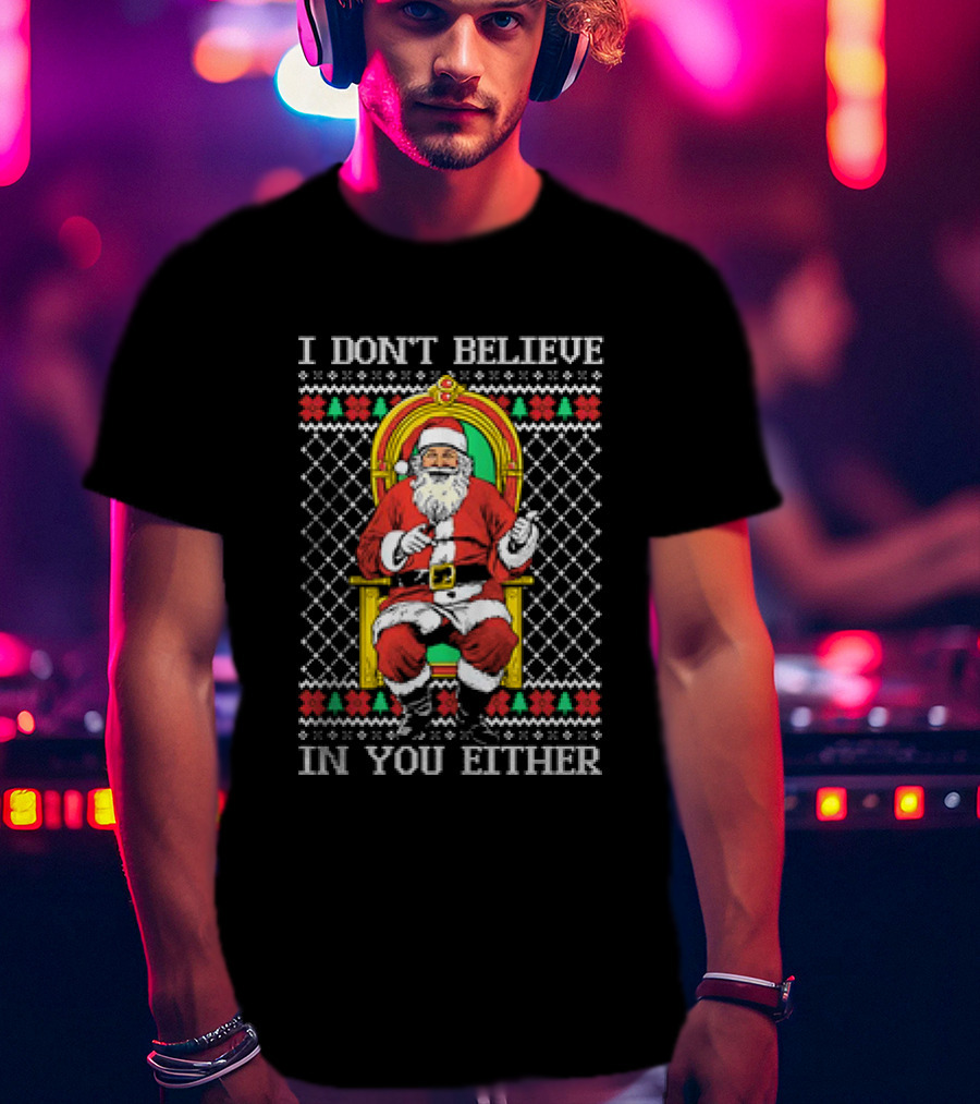 Santa Claus I Don’t Believe In You Either Christmas Humor Santa In Chair T-Shirt