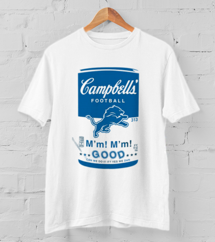 Dan Campbell's Football Soup Campbell's Lions M'm M'm Good Can We Do It Yes We Dan T-Shirt