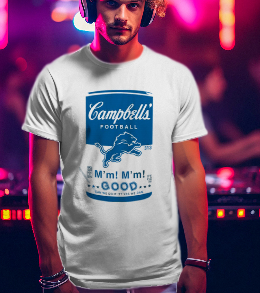 Dan Campbell's Football Soup Campbell's Lions M'm M'm Good Can We Do It Yes We Dan T-Shirt