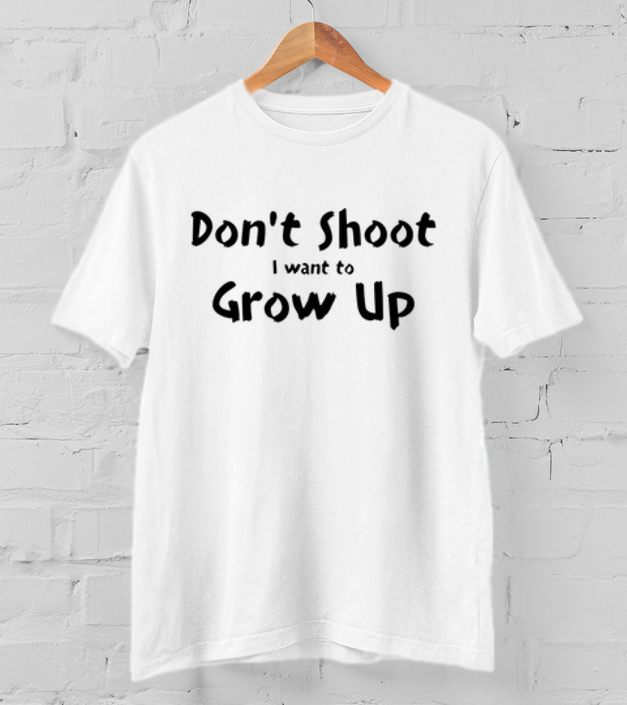 Don't Shoot I Want To Grow Up T-Shirt