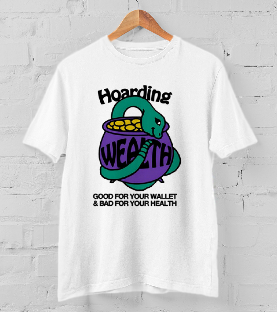 Hoarding Wealth Snake With Coins Good For Your Wallet And Bad For Your Health T-Shirt