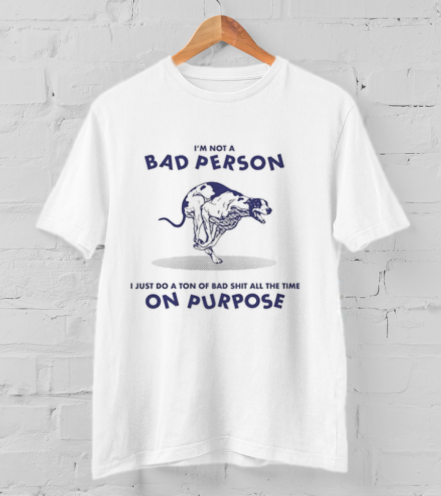 I'm Not A Bad Person I Just Do A Ton Of Bad Shit All The Time On Purpose Dog Running T-Shirt