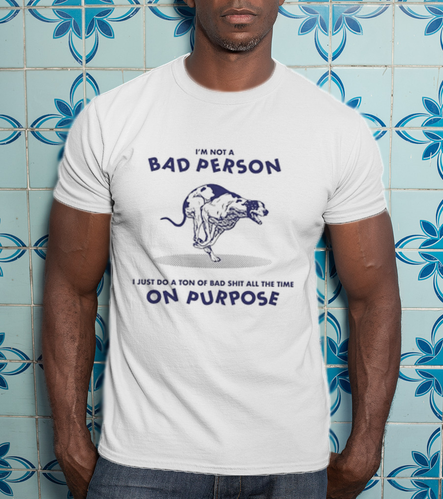 I'm Not A Bad Person I Just Do A Ton Of Bad Shit All The Time On Purpose Dog Running T-Shirt