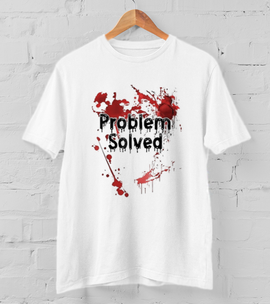 Problem Solved With Bloody Red Splatter T-Shirt