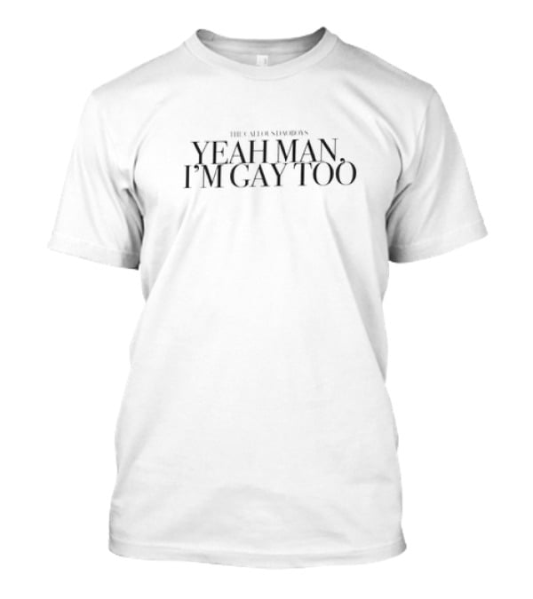 The Calling Varden's Yeah Man I’m Gay Too T-Shirt