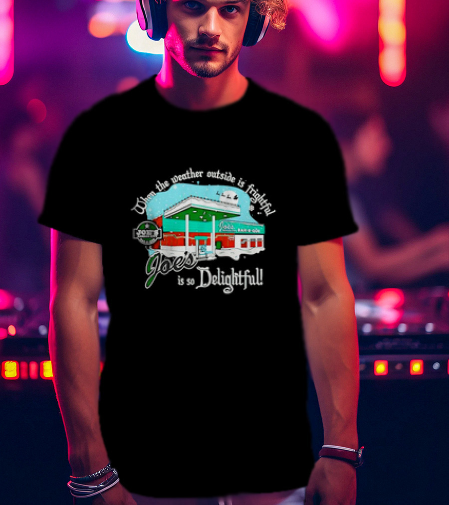 When The Weather Outside Is Frightful Joe's BBQ Is So Delightful T-Shirt