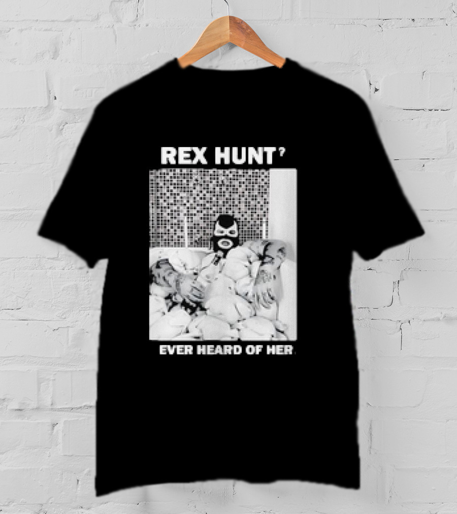 Rex Hunt? Ever Heard Of Her Masked Bathtub Scene T-Shirt
