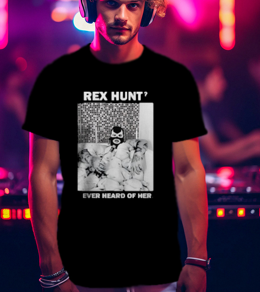 Rex Hunt? Ever Heard Of Her Masked Bathtub Scene T-Shirt